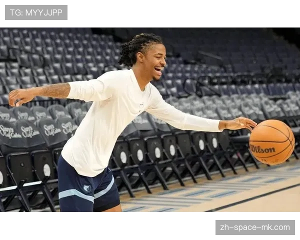 贾·莫兰特伤愈复出，灰熊“转换风暴”战术体系宣告重启